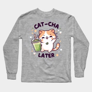 Cat cha later funny pun - kawaii matcha Long Sleeve T-Shirt